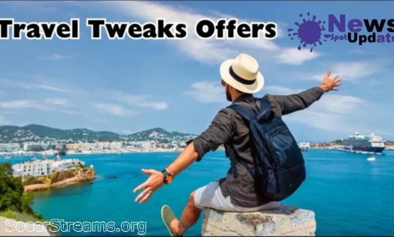 Travel Tweaks Offers: Unlock the Best Deals for Your Next Adventure