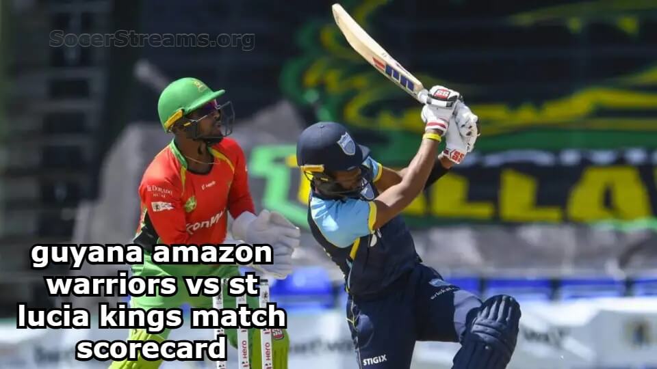 Guyana Amazon Warriors vs St Lucia Kings Match Scorecard