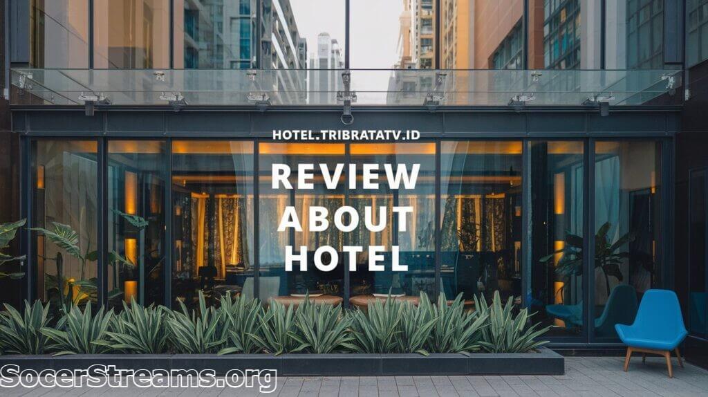 Hotel.Tribratatv.Id-Review-About-Hotel_-A-Comprehensive-Look